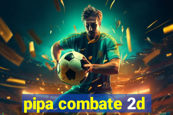 pipa combate 2d